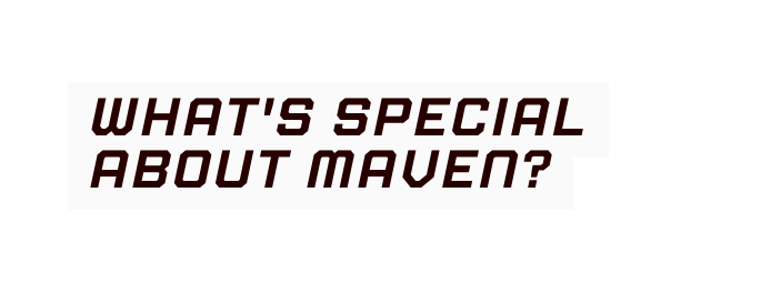 What s special about maven